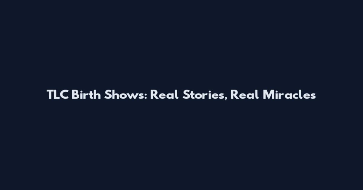 TLC Birth Shows: Real Stories, Real Miracles