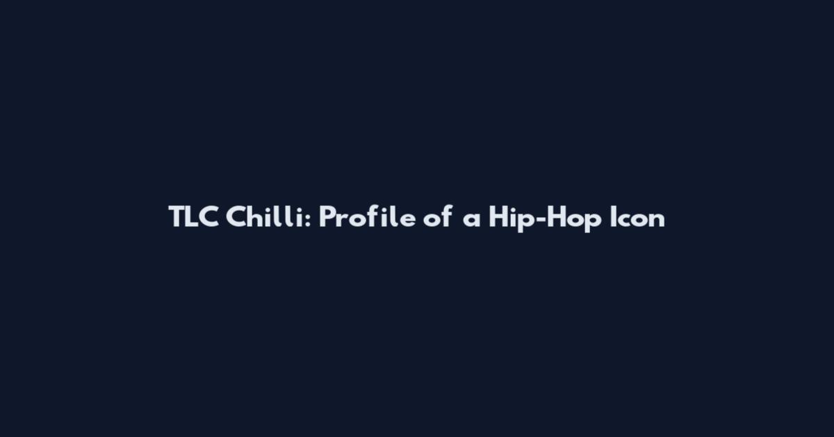 TLC Chilli: Profile of a Hip-Hop Icon