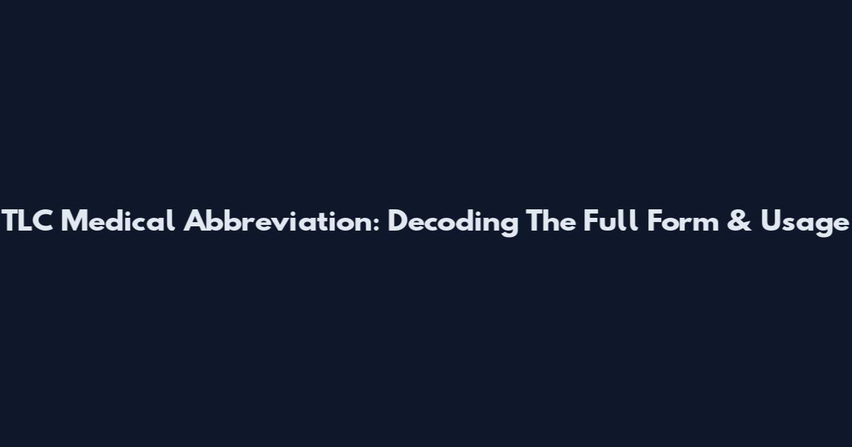 TLC Medical Abbreviation: Decoding The Full Form & Usage