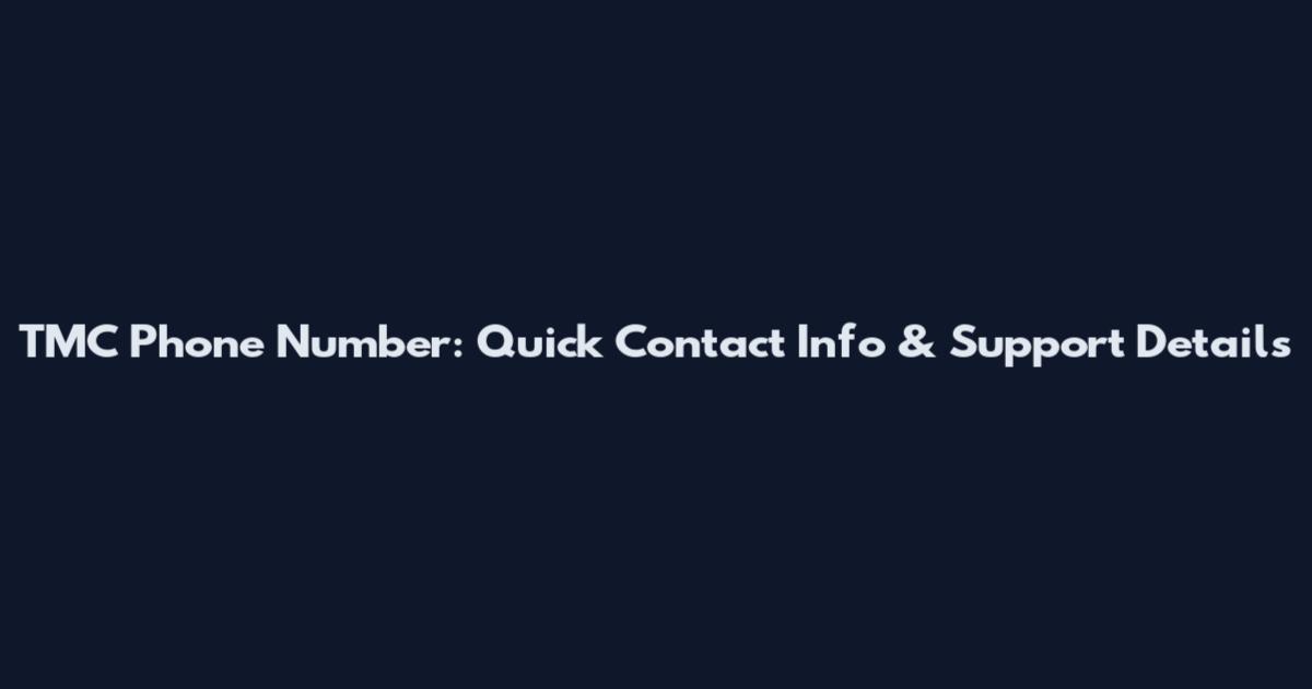 TMC Phone Number: Quick Contact Info & Support Details