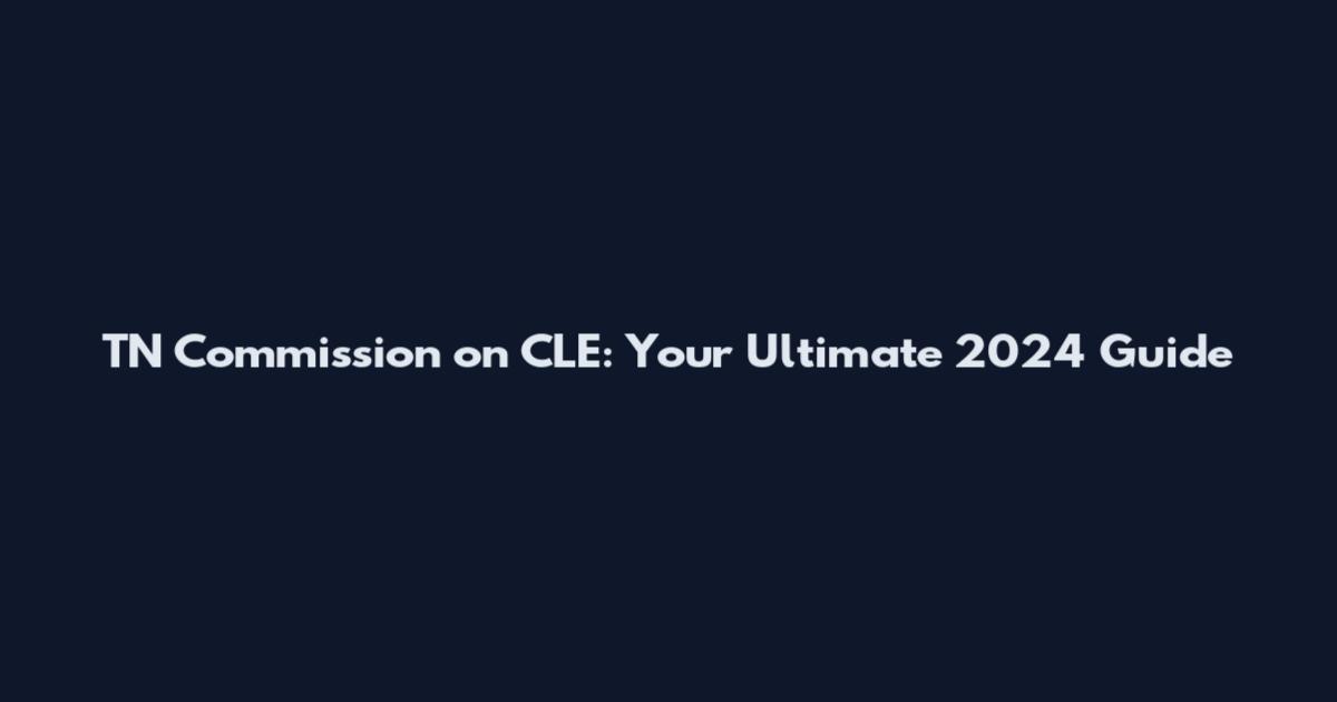 TN Commission on CLE: Your Ultimate 2024 Guide