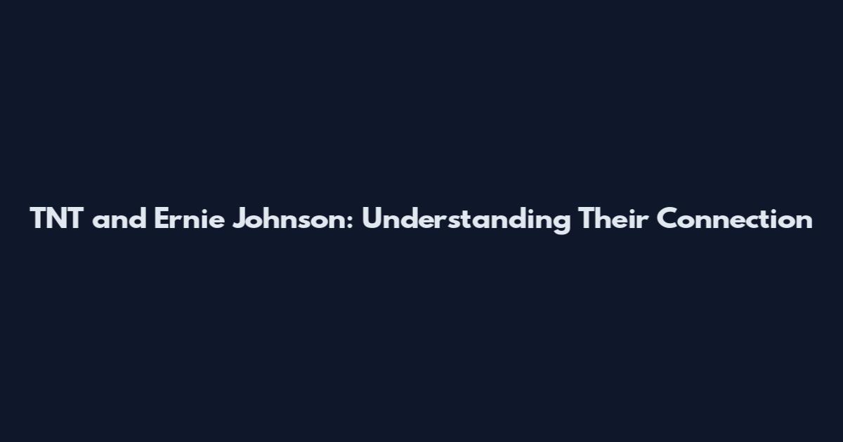 TNT and Ernie Johnson: Understanding Their Connection