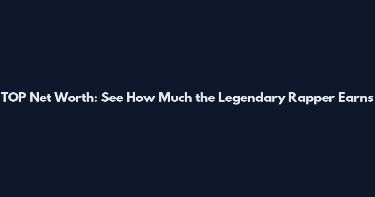 TOP Net Worth: See How Much the Legendary Rapper Earns