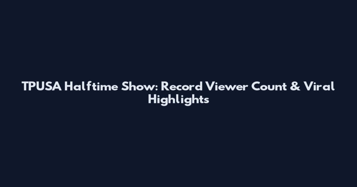 TPUSA Halftime Show: Record Viewer Count & Viral Highlights