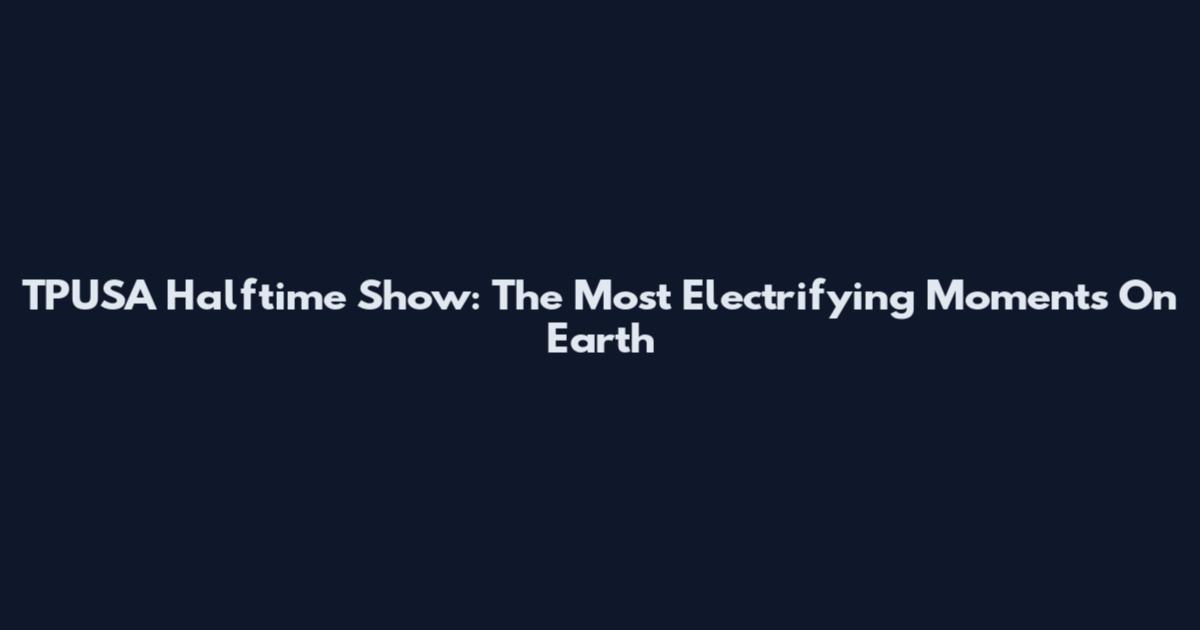 TPUSA Halftime Show: The Most Electrifying Moments On Earth