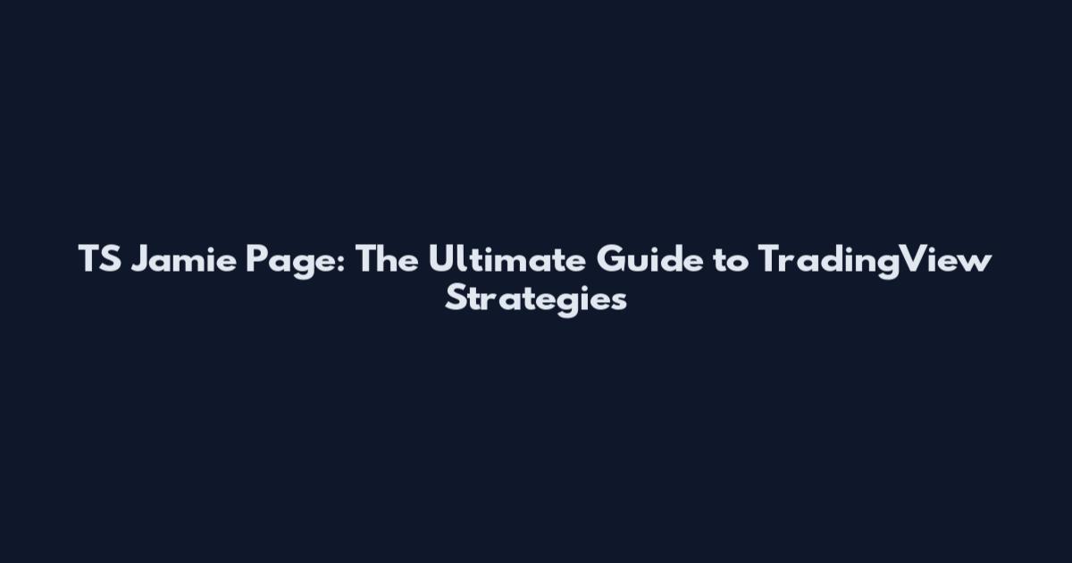 TS Jamie Page: The Ultimate Guide to TradingView Strategies
