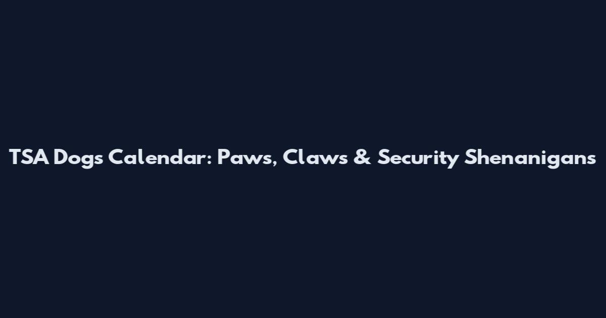 TSA Dogs Calendar: Paws, Claws & Security Shenanigans