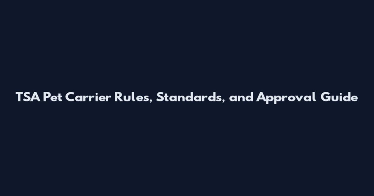 TSA Pet Carrier Rules, Standards, and Approval Guide