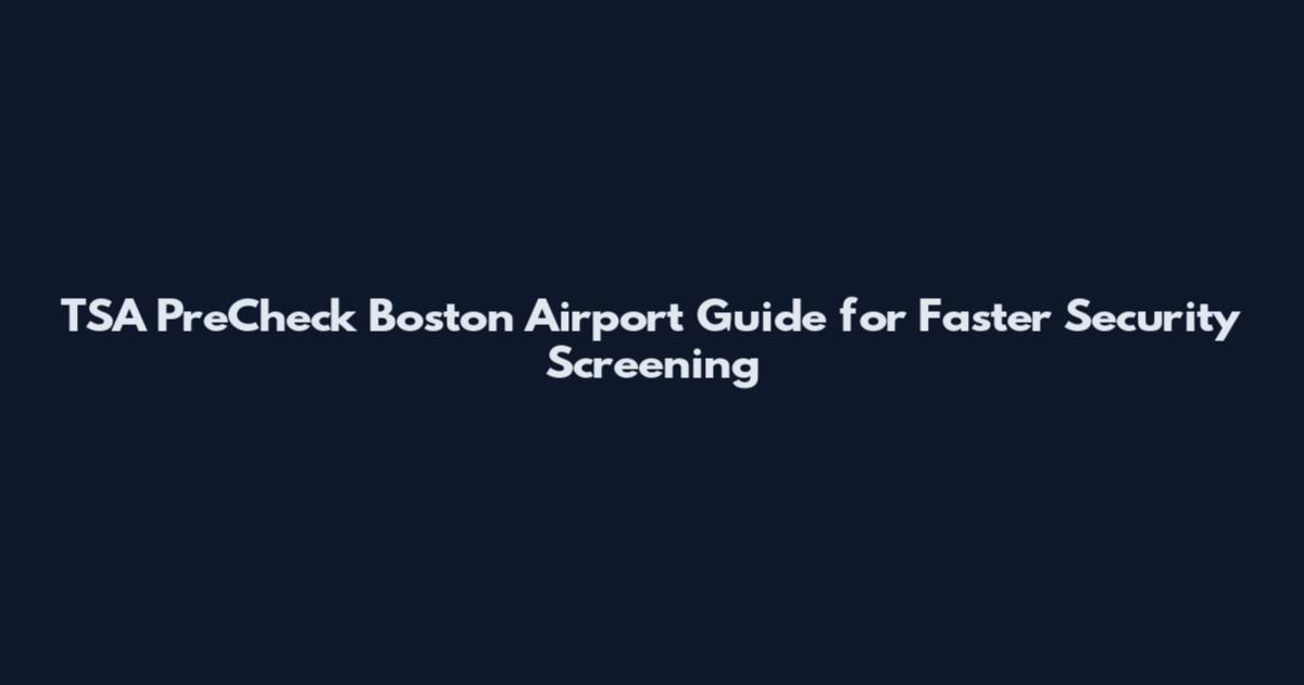 TSA PreCheck Boston Airport Guide for Faster Security Screening