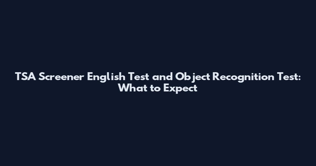 TSA Screener English Test and Object Recognition Test: What to Expect