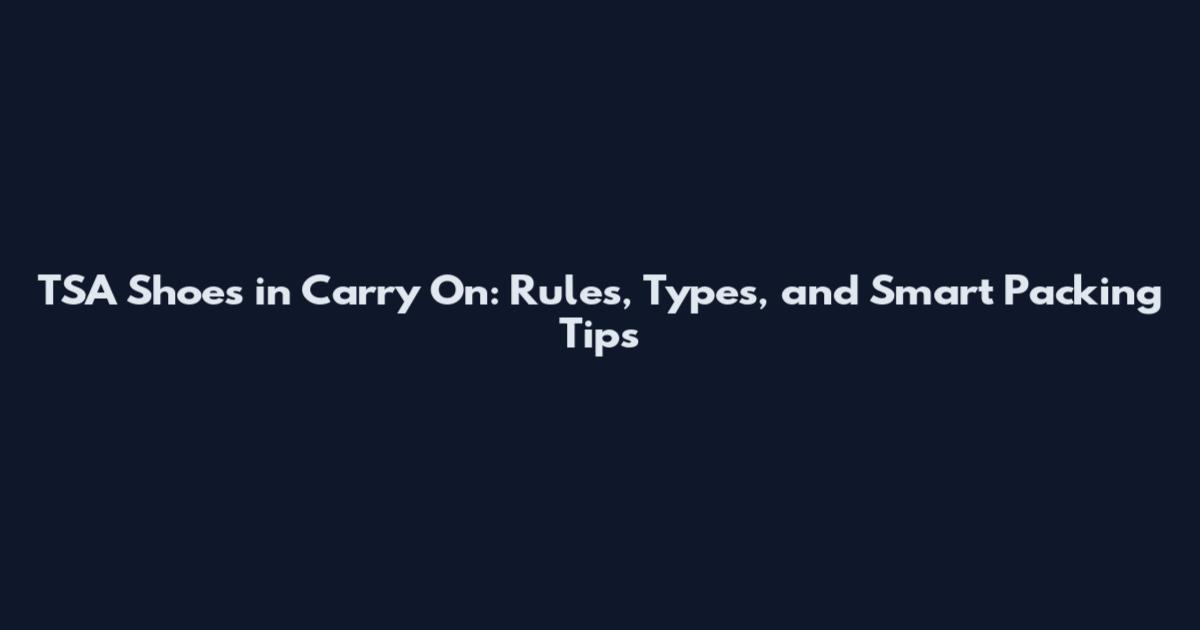 TSA Shoes in Carry On: Rules, Types, and Smart Packing Tips