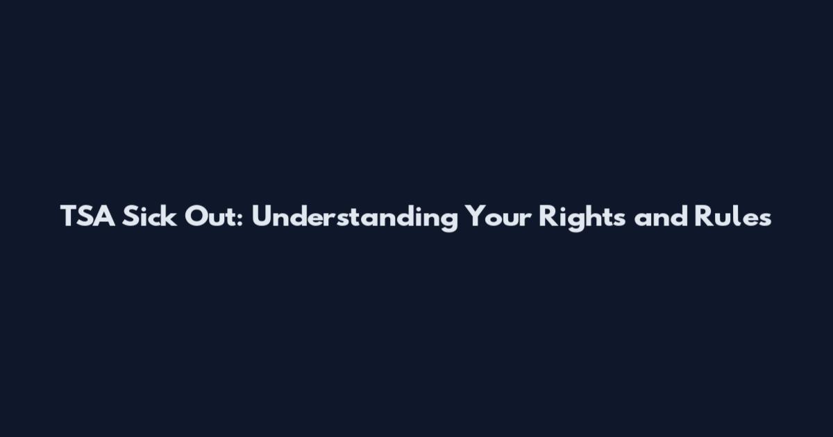 TSA Sick Out: Understanding Your Rights and Rules