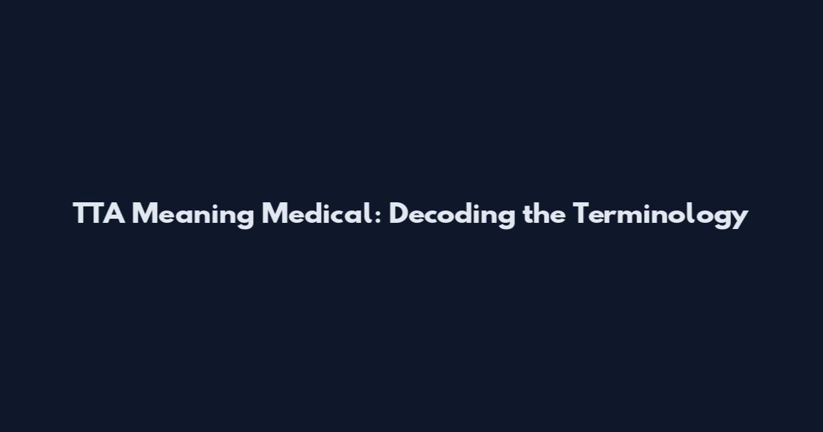 TTA Meaning Medical: Decoding the Terminology