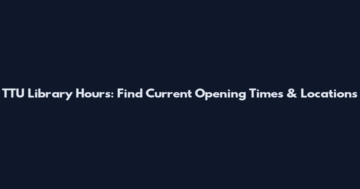 TTU Library Hours: Find Current Opening Times & Locations