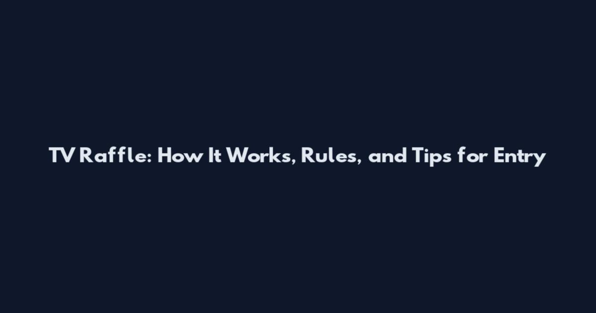 TV Raffle: How It Works, Rules, and Tips for Entry