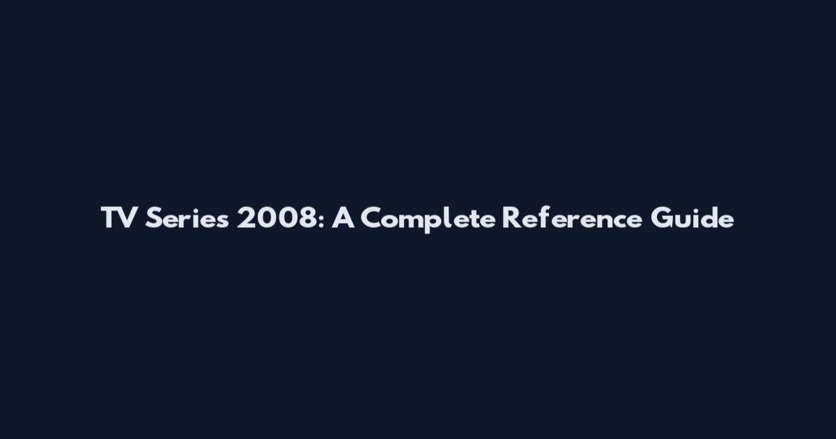 TV Series 2008: A Complete Reference Guide
