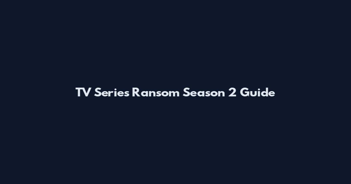 TV Series Ransom Season 2 Guide