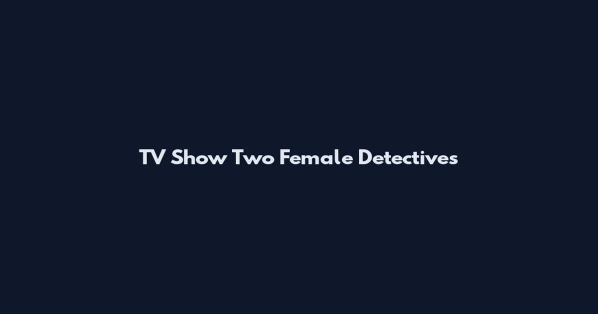 TV Show Two Female Detectives