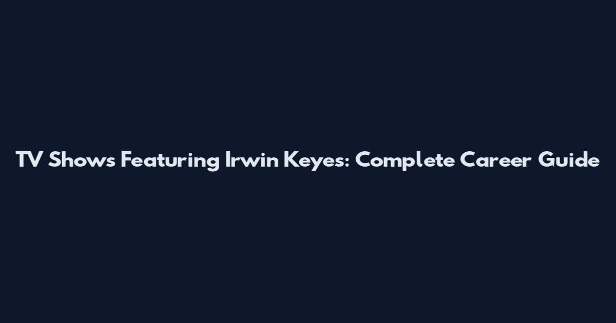 TV Shows Featuring Irwin Keyes: Complete Career Guide