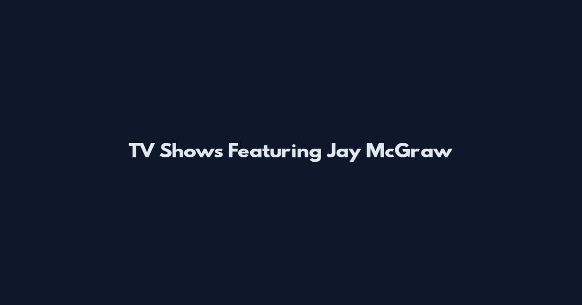TV Shows Featuring Jay McGraw