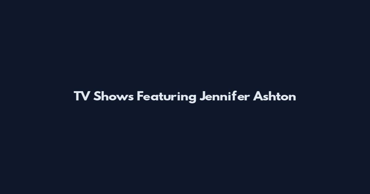TV Shows Featuring Jennifer Ashton