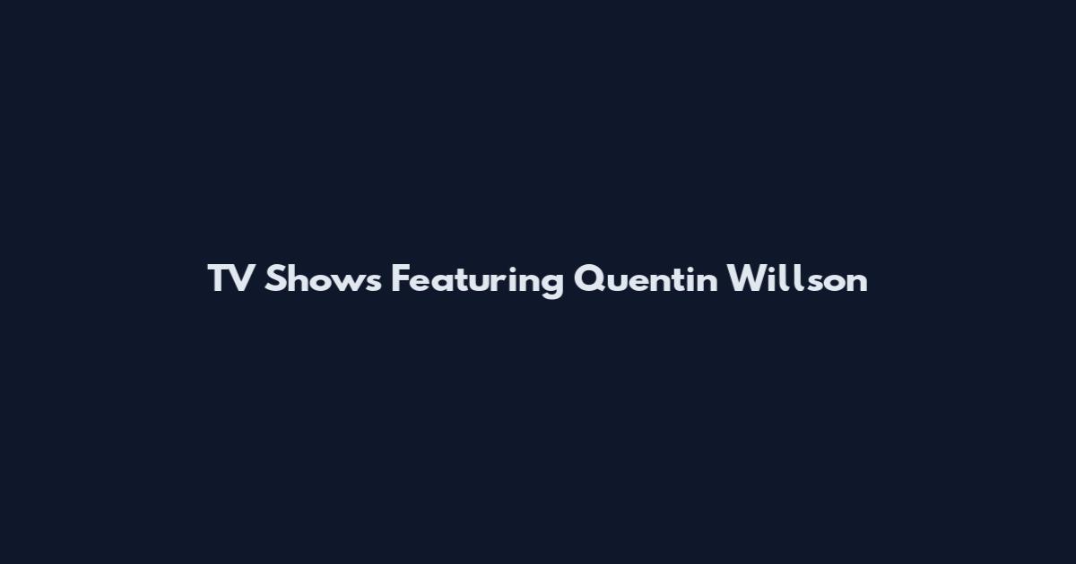 TV Shows Featuring Quentin Willson