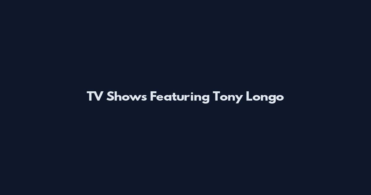 TV Shows Featuring Tony Longo