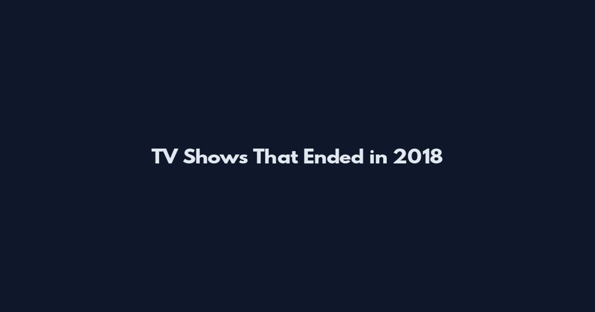 TV Shows That Ended in 2018