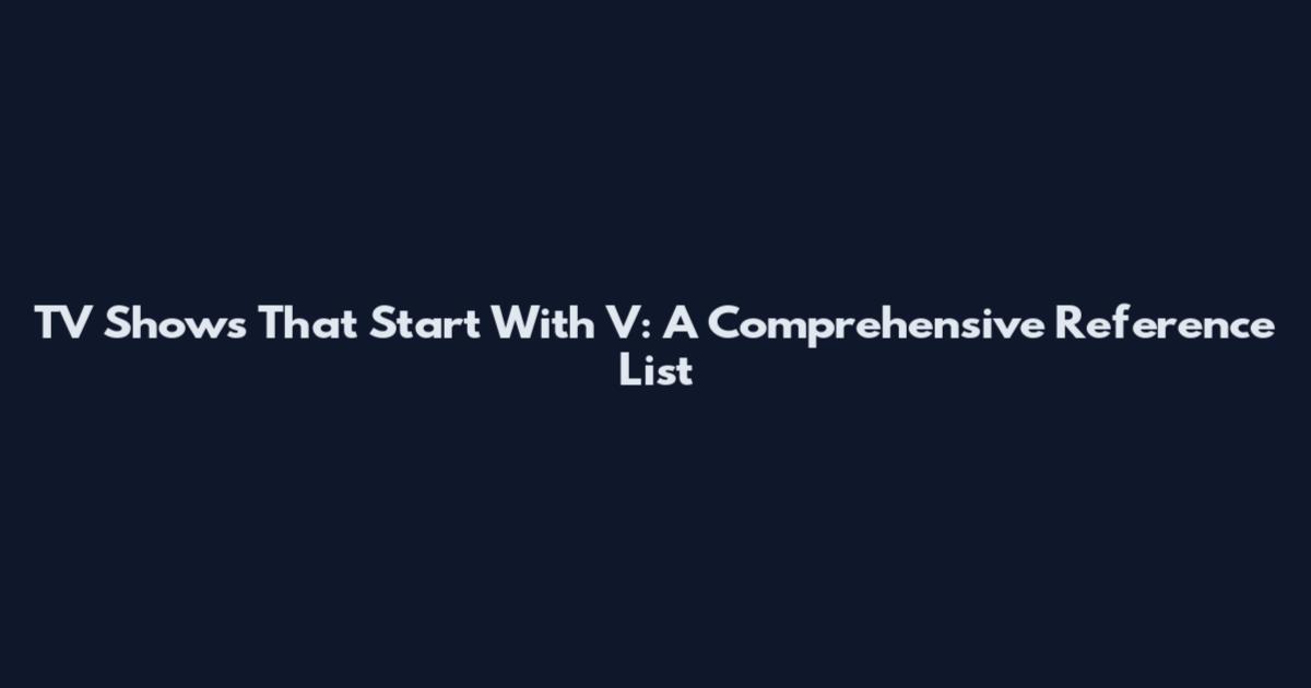 TV Shows That Start With V: A Comprehensive Reference List