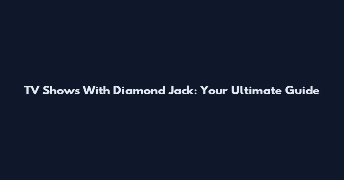 TV Shows With Diamond Jack: Your Ultimate Guide
