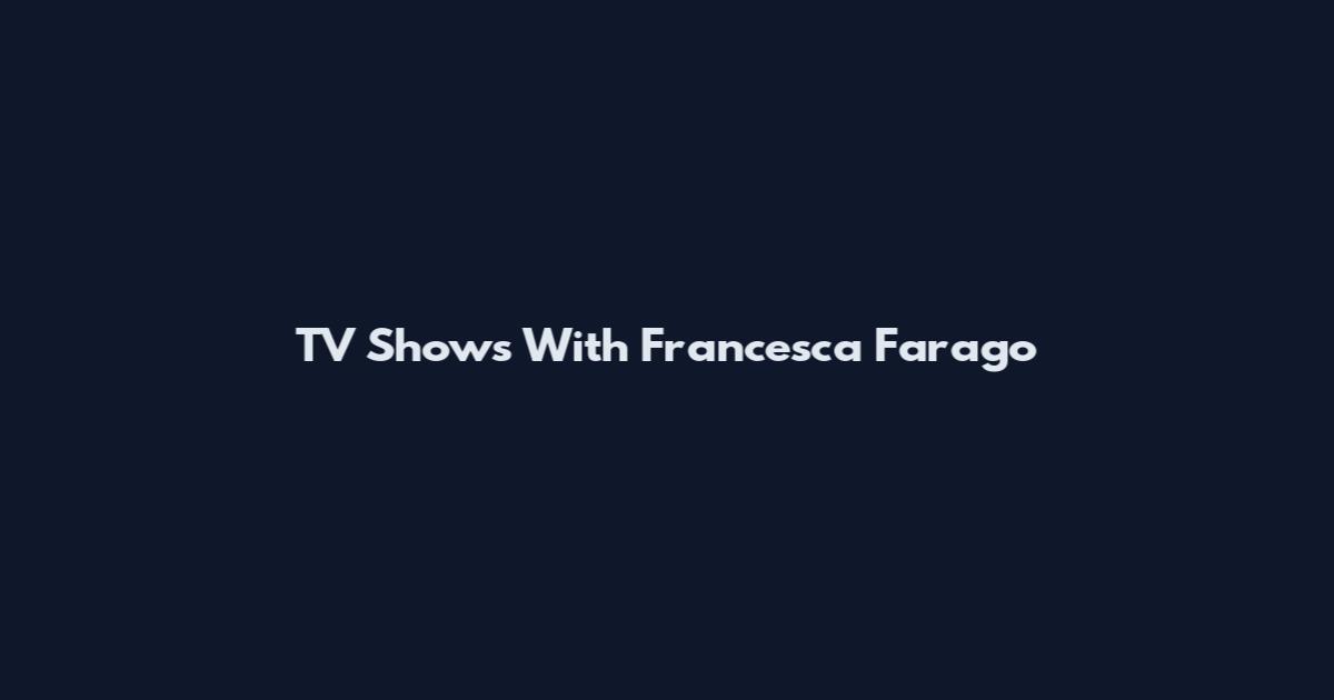 TV Shows With Francesca Farago