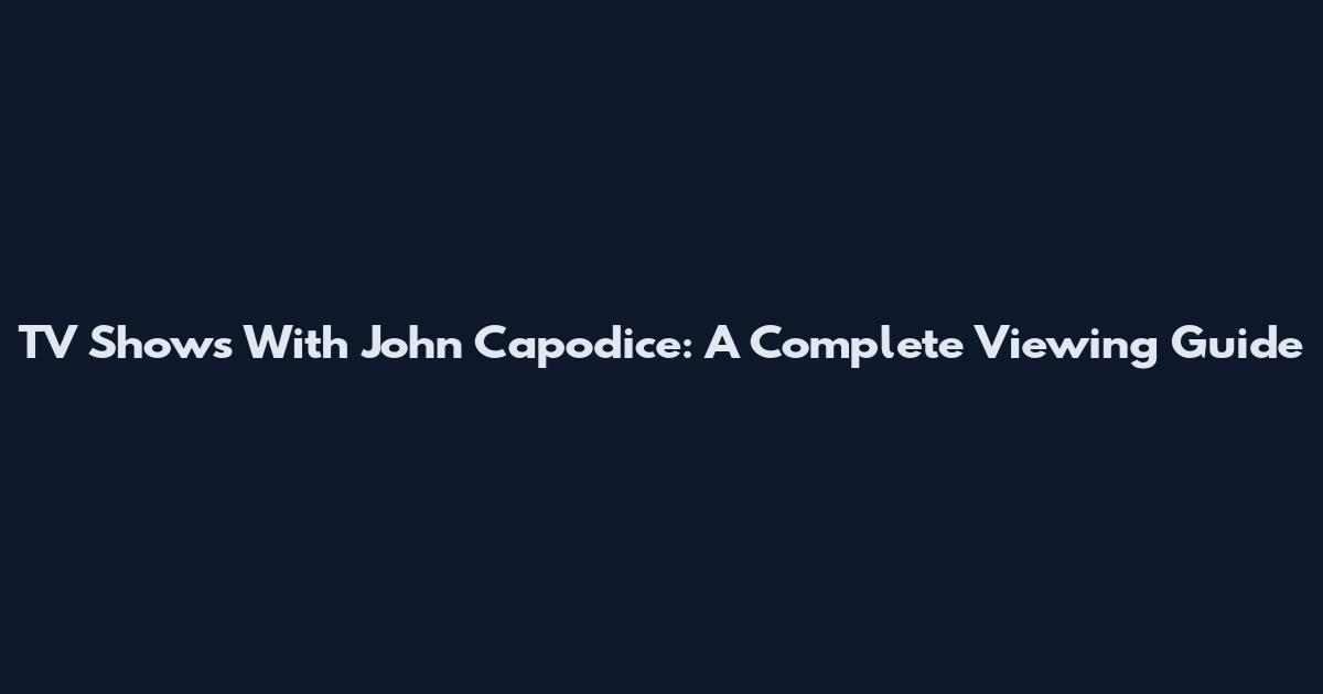 TV Shows With John Capodice: A Complete Viewing Guide