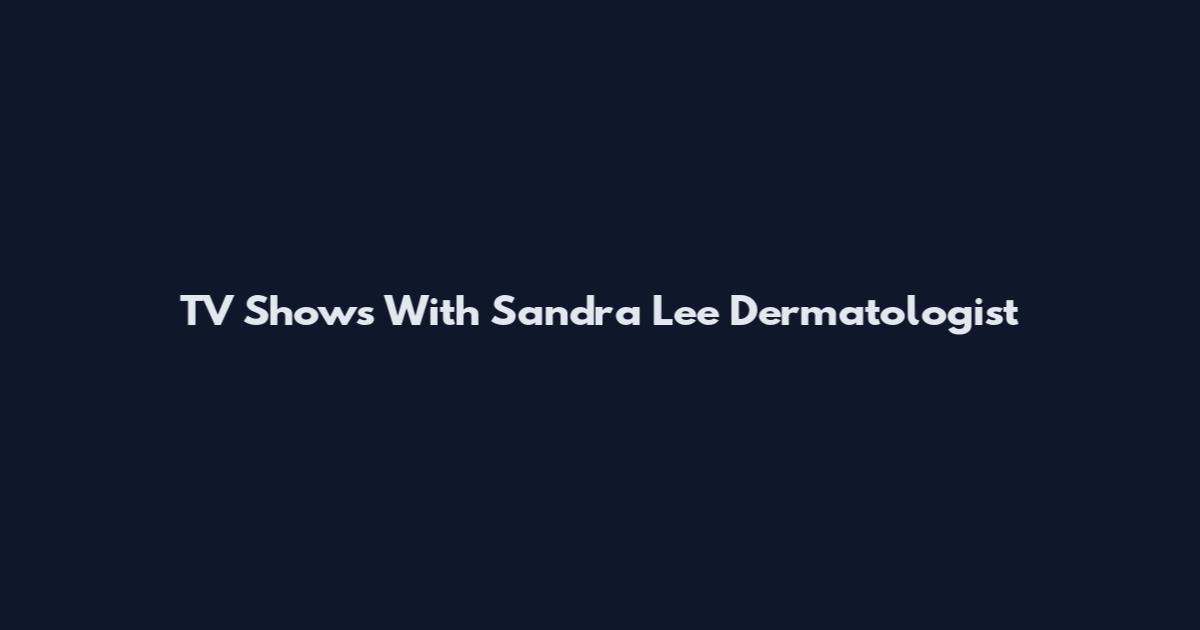 TV Shows With Sandra Lee Dermatologist