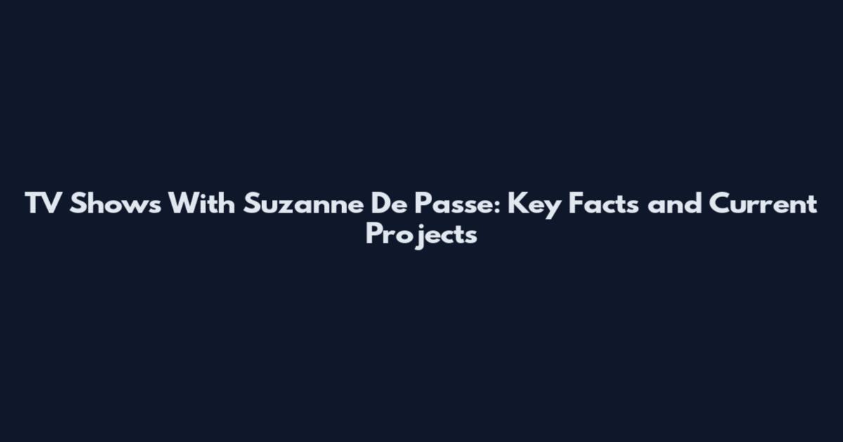 TV Shows With Suzanne De Passe: Key Facts and Current Projects