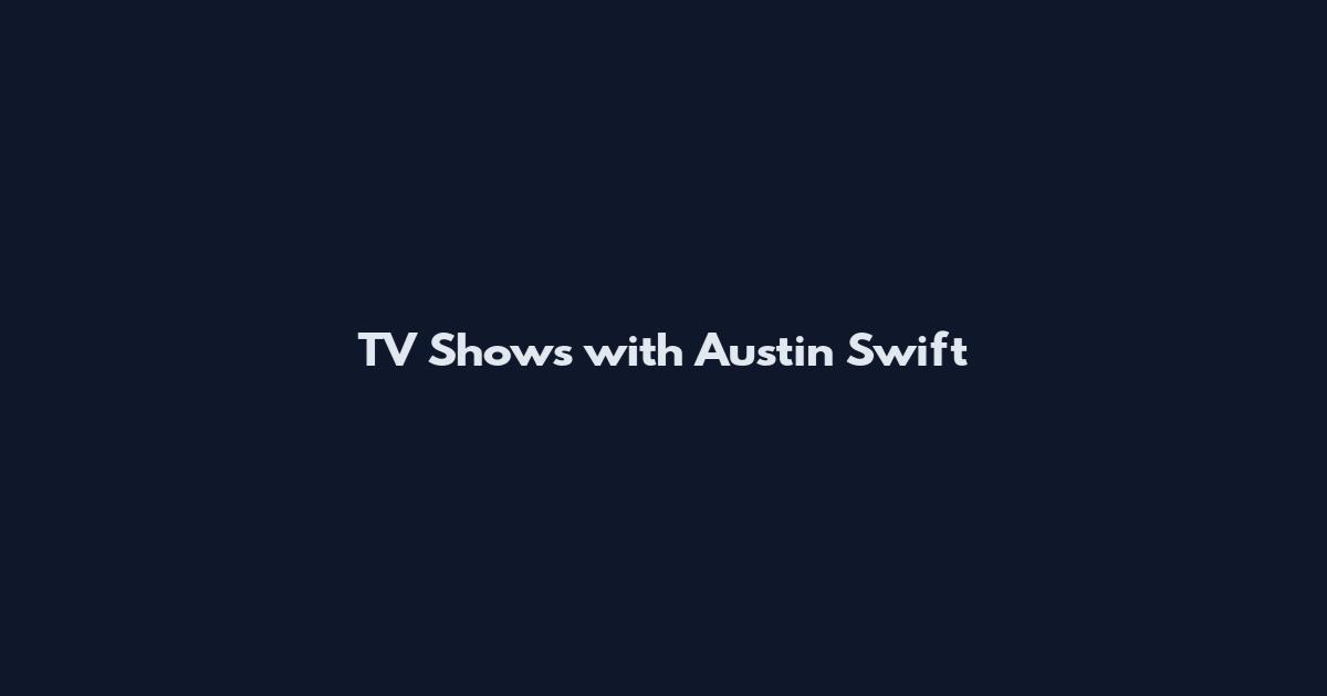 TV Shows with Austin Swift