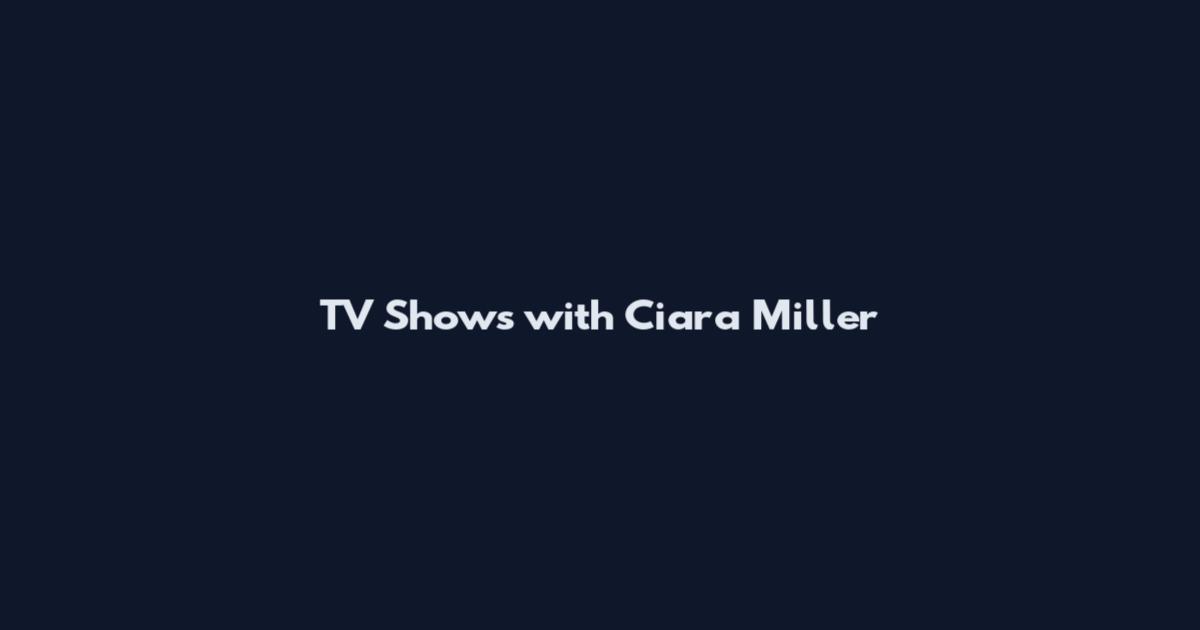 TV Shows with Ciara Miller