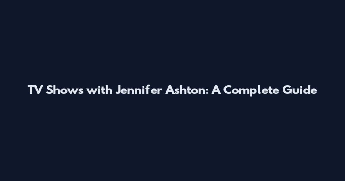 TV Shows with Jennifer Ashton: A Complete Guide
