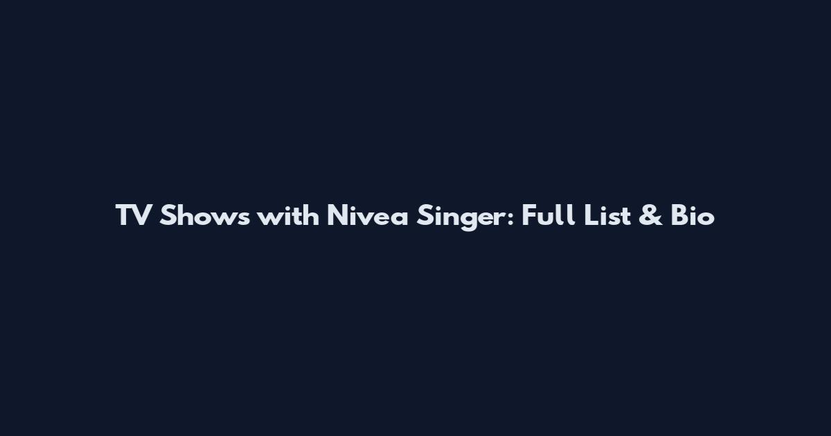 TV Shows with Nivea Singer: Full List & Bio