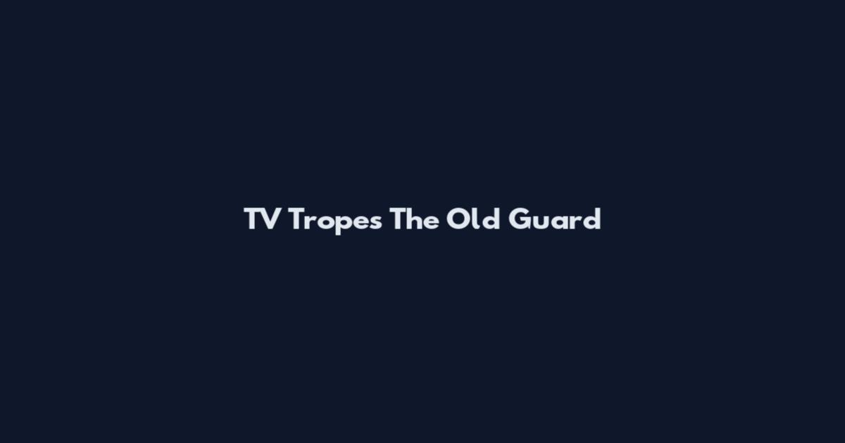 TV Tropes The Old Guard