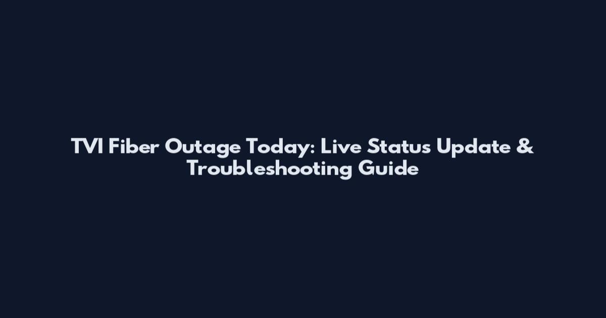 TVI Fiber Outage Today: Live Status Update & Troubleshooting Guide
