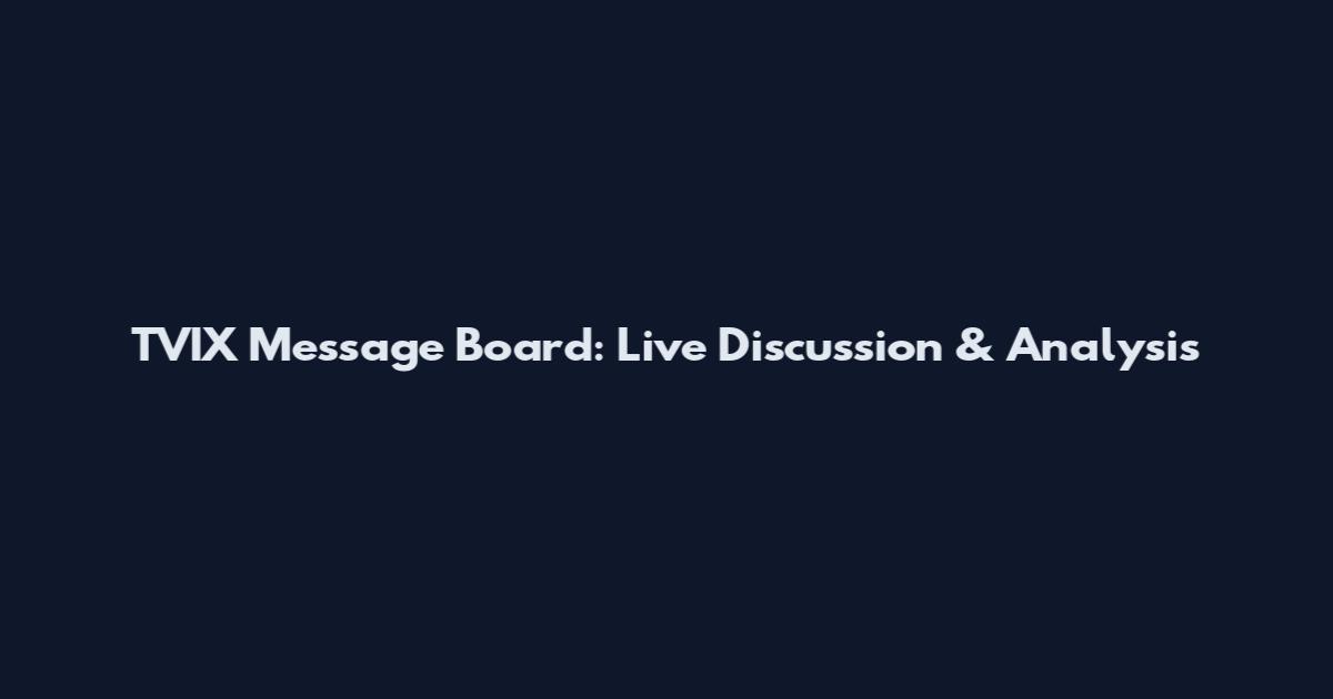 TVIX Message Board: Live Discussion & Analysis
