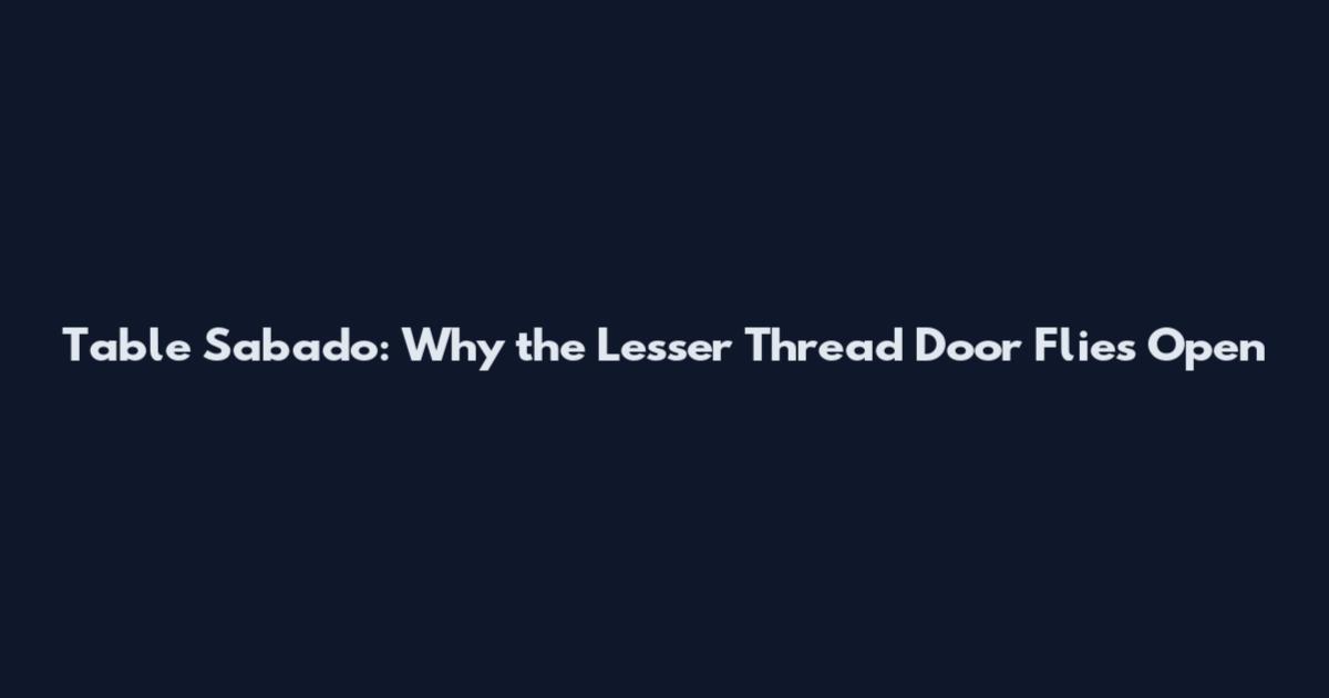 Table Sabado: Why the Lesser Thread Door Flies Open