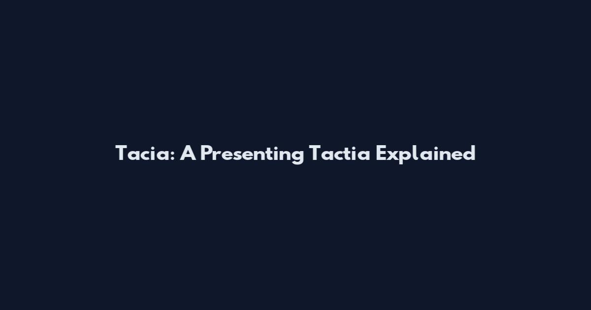 Tacia: A Presenting Tactia Explained