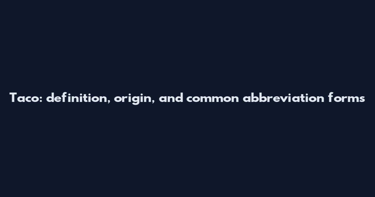 Taco: definition, origin, and common abbreviation forms