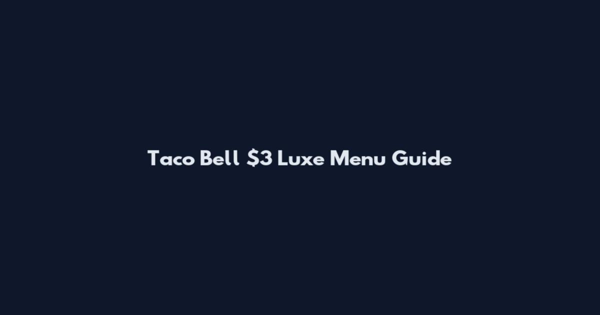 Taco Bell $3 Luxe Menu Guide