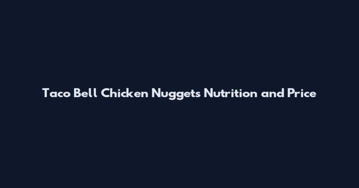 Taco Bell Chicken Nuggets Nutrition and Price
