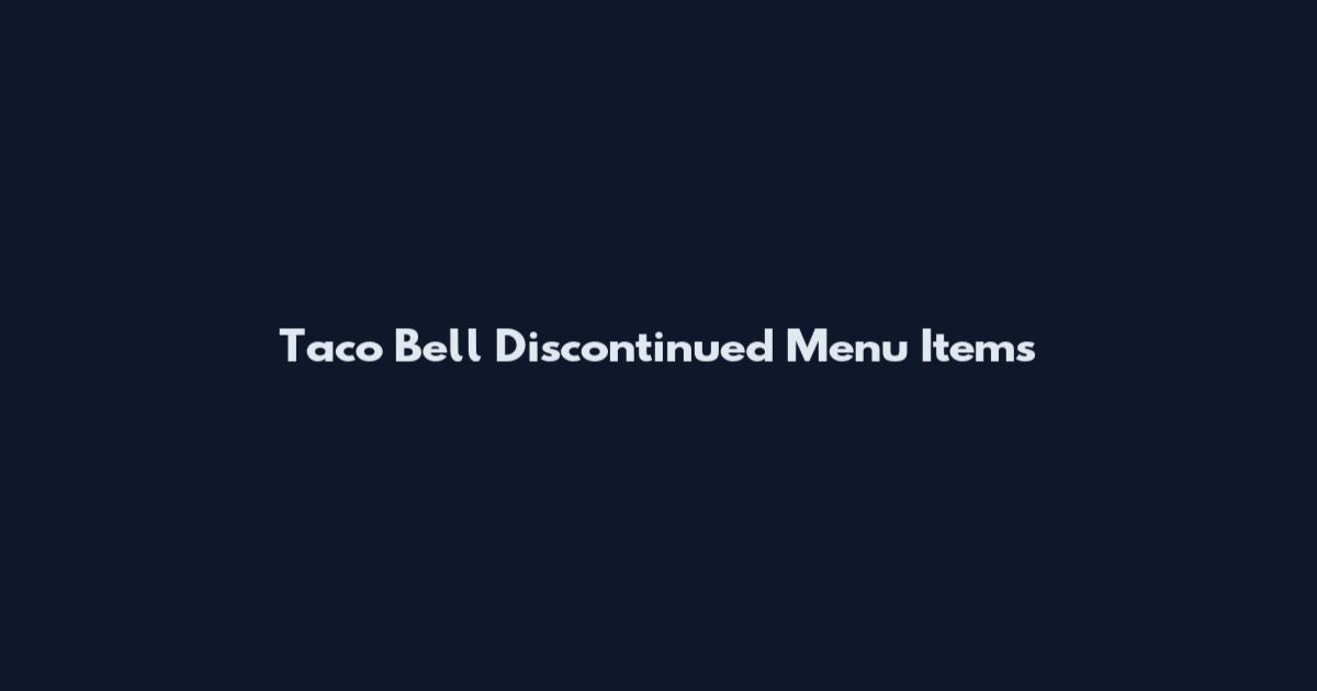 Taco Bell Discontinued Menu Items