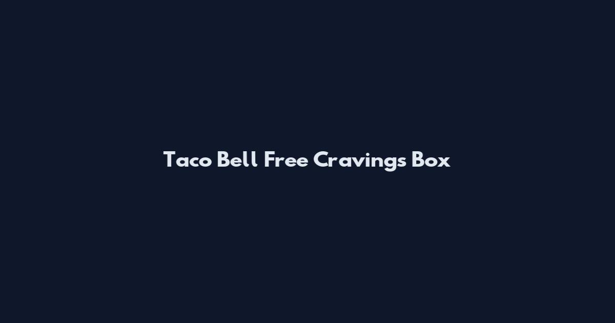 Taco Bell Free Cravings Box