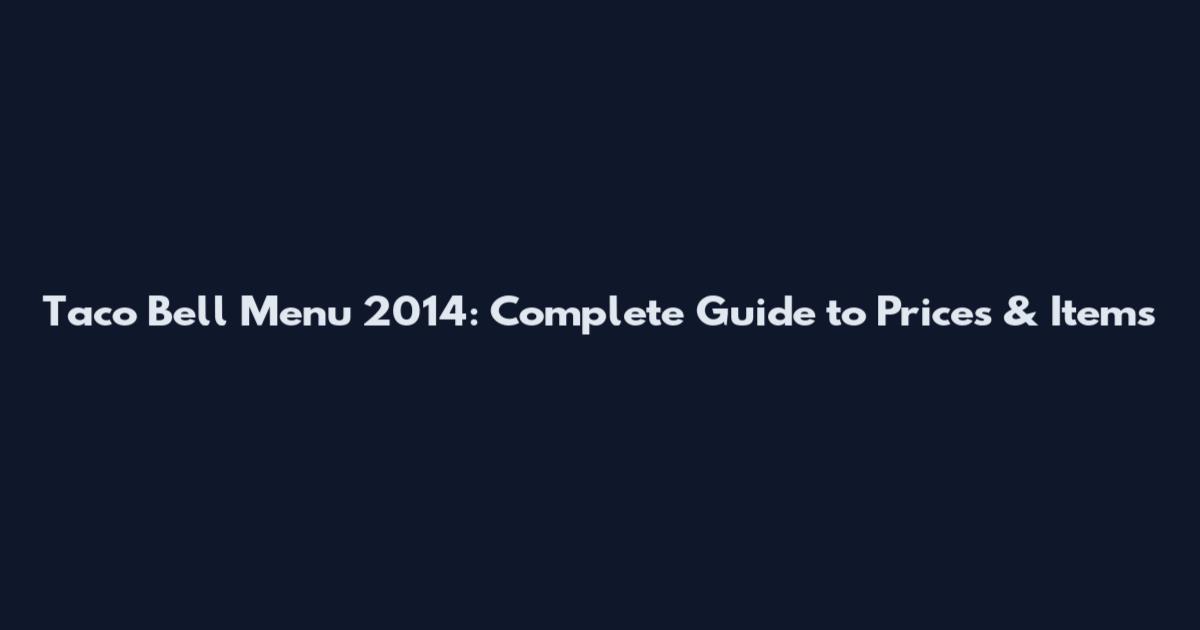 Taco Bell Menu 2014: Complete Guide to Prices & Items
