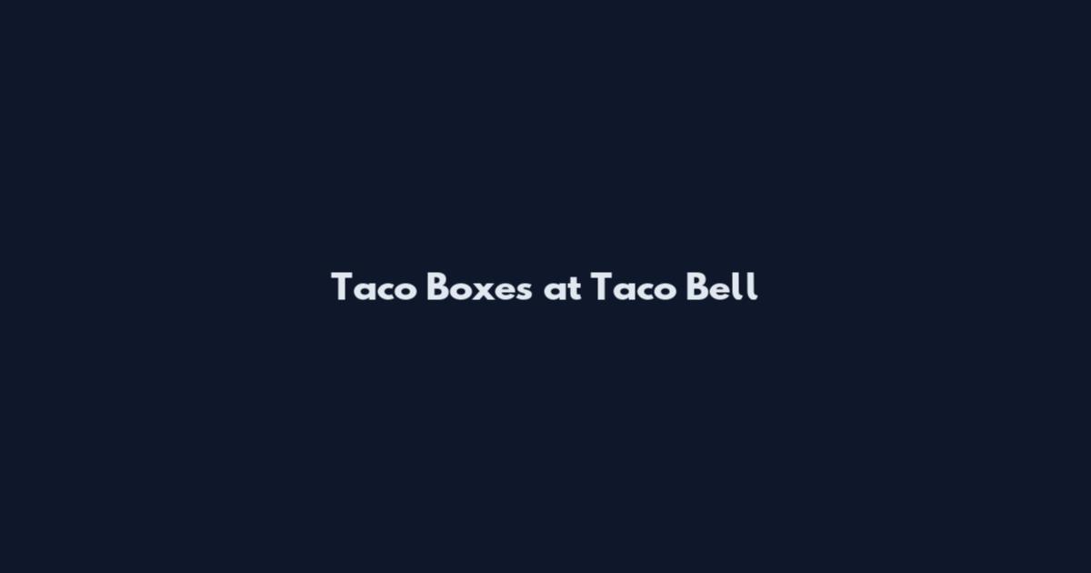 Taco Boxes at Taco Bell